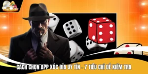 Cách Chọn App Xóc Đĩa Uy Tín - 7 Tiêu Chí Dễ Kiểm Tra