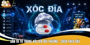 Săn Tứ Tử Trong Xóc đĩa Đổi Thưởng - Cách Theo Cầu