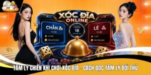 Tâm Lý Chiến Khi Chơi Xóc đĩa - Cách Đọc Tâm Lý Đối Thủ