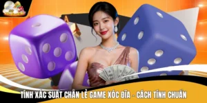 Tính Xác Suất Chẵn Lẻ Game Xóc Đĩa - Cách Tính Chuẩn