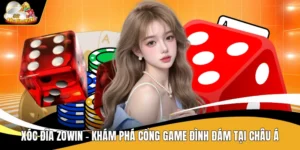 Xóc Đĩa Zowin - Khám Phá Cổng Game Đình Đám Tại Châu Á